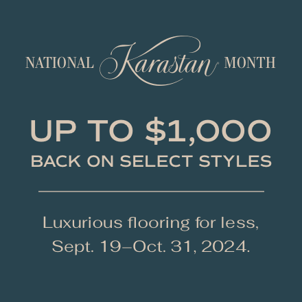 National Karastan Month. Up to $1000 back on select styles. Luxurious flooring for less. Sept. 19 - Oct. 31, 2024.